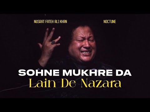 SOHNE MUKHRE DA LAIN DE NAZARA (REMIX) - NUSRAT FATEH ALI KHAN X NOCTUNE