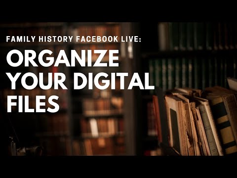 Family History Facebook Live: Organizing Digital Files