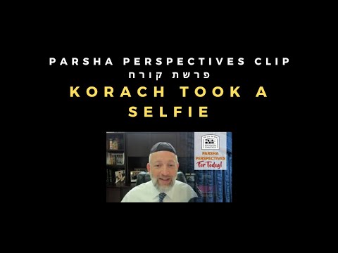 Korach Took a Selfie [Parsha Perspectives Clip]