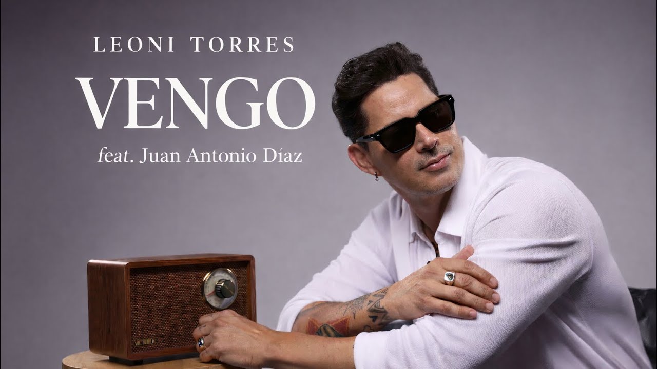 Leoni Torres - Vengo feat. Juan Antonio Díaz