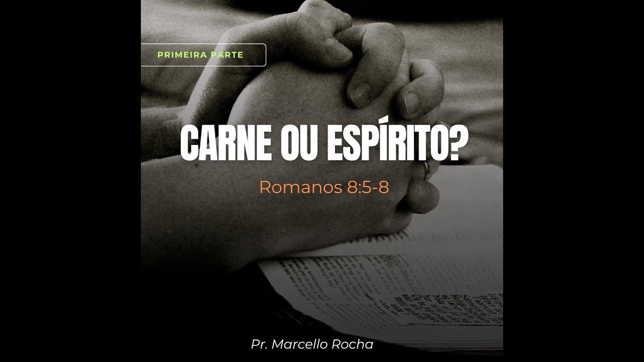 Carne ou Espírito? (Pr. Marcello Rocha)