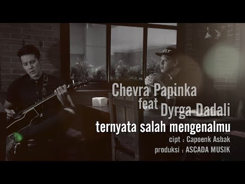 Chevra Papinka Ft Dyrga Dadali Ternyata Salah Mengenalmu