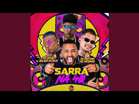 SARRA NA 40 - MC FANTXMA, MC PATINHAS, GELADO NO BEAT E MC CIFRÃO (BREGA TIK TOK)