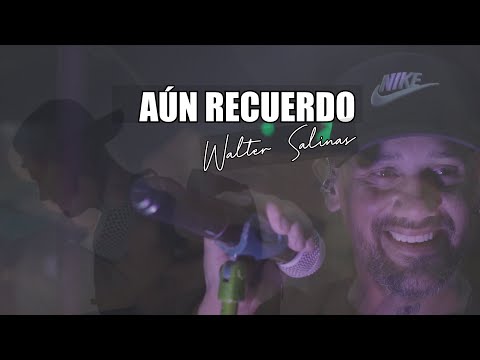 Walter Salinas - Aún Recuerdo (Video Oficial)
