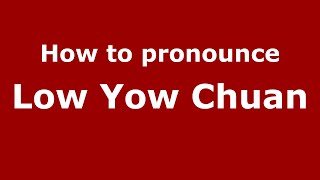 How to pronounce Low Yow Chuan