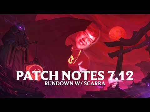 Patch Notes 7.12 Rundown W/ Scarra