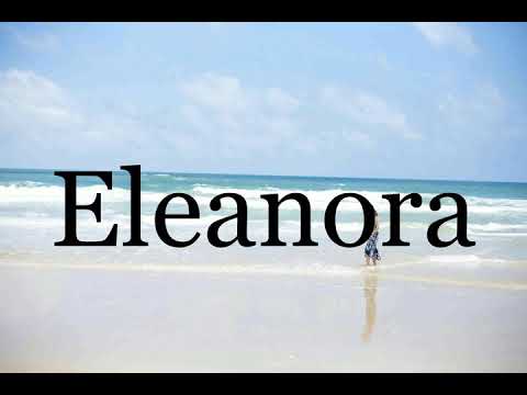 How To Pronounce Eleanora🌈🌈🌈🌈🌈🌈Pronunciation Of Eleanora