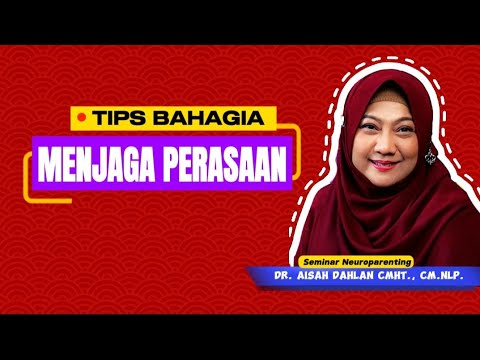 TIPS FOR HAPPINESS AND MAINTAINING FEELINGS - Neuroparenting Seminar by Dr. Aisah Dahlan, CMHt.