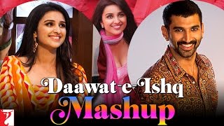 Mashup: Daawat-e-Ishq | Aditya Roy Kapur | Parineeti Chopra