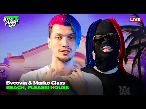 LIVE: BEACH, PLEASE! HOUSE - Day 5: MARKO GLASS & BVCOVIA