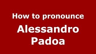 How to pronounce Alessandro Padoa