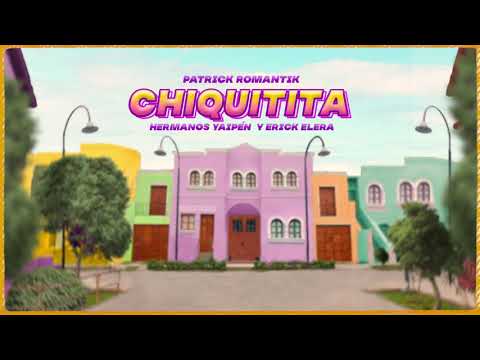 Patrick Romantik, Hermanos Yaipén y Erick Elera - Chiquitita (audio oficial)