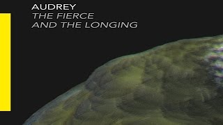 Audrey - The Fierce And The Longing [Full Album]