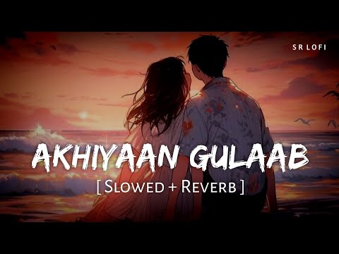 Akhiyaan Gulaab (Slowed + Reverb) | Mitraz | Teri Baaton Mein Aisa Uljha Jiya | SR Lofi