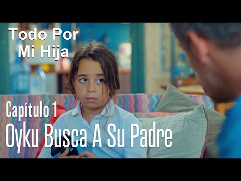 Oyku busca a su padre - Todo Por Mi Hija Capitulo 1