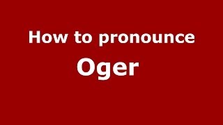 How to pronounce Oger 