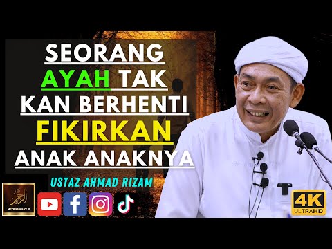 Ustaz Ahmad Rizam - SEORANG AYAH TAK KAN BERHENTI FIKIRKAN ANAK ANAKNYA