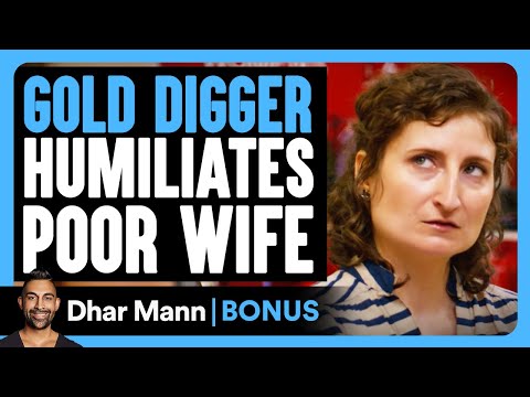 GOLD DIGGER MOCKS Poor Wife | Dhar Mann Bonus!