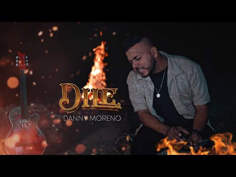DILE -  Danny Moreno (Video Oficial)