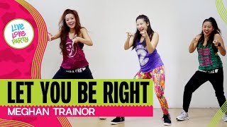 Let You Be Right by Meghan Trainor | Live Love Party | Zumba | Dance Fitness