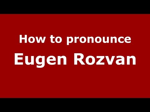 How to pronounce Eugen Rozvan (Romanian/Romania)  - PronounceNames.com