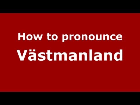 How to Pronounce Västmanland - PronounceNames.com