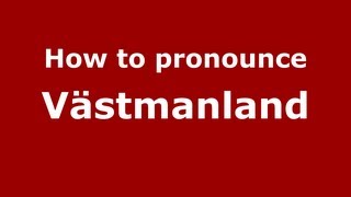 How to pronounce Västmanland
