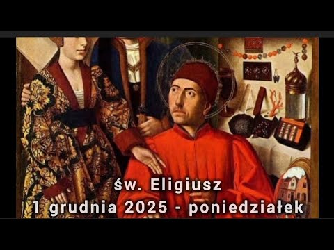 Świeci i Błogosławieni na każdy dzień - św. Eligiusz - Poniedziałek - 1 grudnia 2025 r.