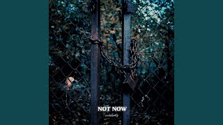 Not Now
