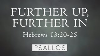 Psallos - Further Up, Further In (Hebrews 13:20-25) [Lyric Video]