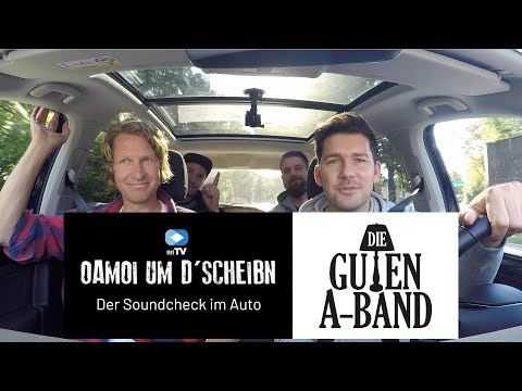 Oamoi um d'Scheibn -  Der Soundcheck im Auto - "Die Guten A-Band"