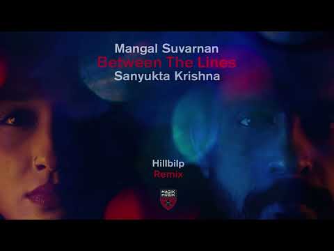 Mangal Suvarnan & Sanyukta Krishna - Between The Lines (Hillbilp Remix)