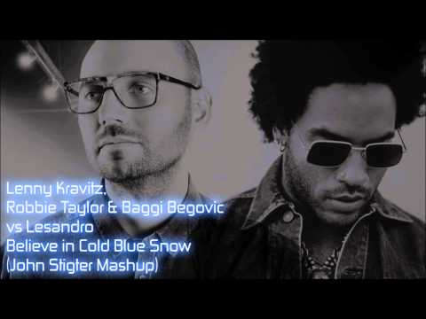 Lenny Kravitz, Baggi & Robbie vs Lesandro -- Believe in Cold Blue Snow (John Stigter Mashup)