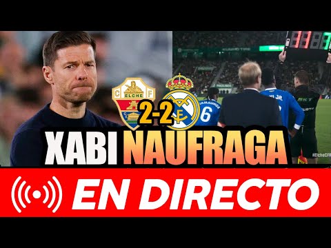 🚨🚨 EL MADRID DE XABI EMPATA (2-2) ANTE EL ELCHE Y SIGUE SIN REACCIONAR