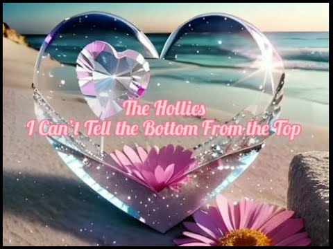I can’t tell the bottom from the top - The Hollies