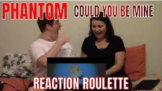Reaction Roulette Part 6: PHANTOM Could You Be Mine