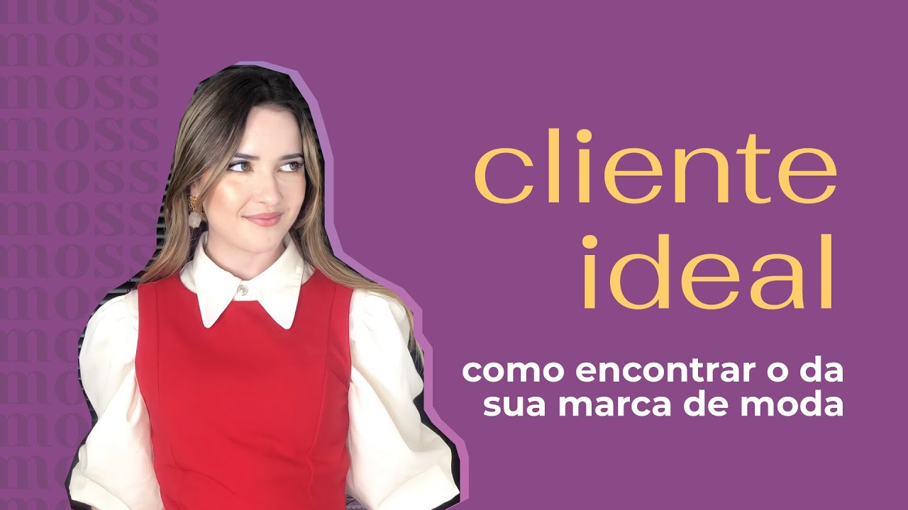 PERSONA/CLIENTE IDEAL para marcas de moda: saiba como DEFINIR A SUA!