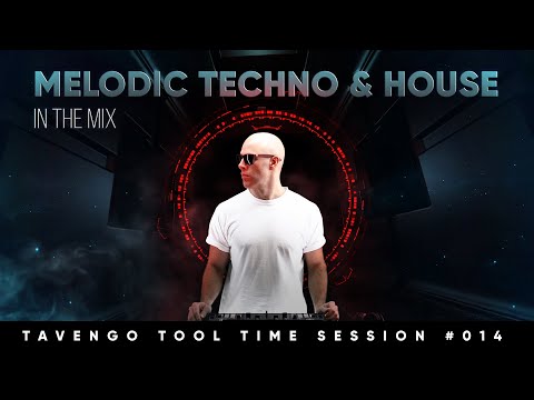 🎼 Melodic HOUSE & TECHNO Mix | Tavengo Tool Time #014