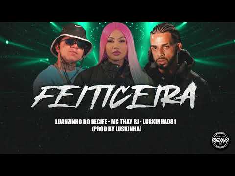 LUANZINHO DO RECIFE, LUSKINHA081, MC THAY RJ - FEITICEIRA (PROD BY LUSKINHA)