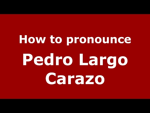How to pronounce Pedro Largo Carazo (Spain/Spanish) - PronounceNames.com