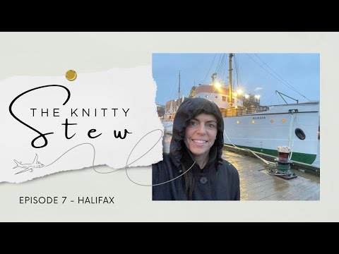 THE KNITTY STEW in Halifax ║ EPISODE 7