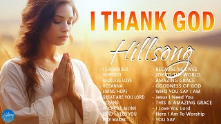 I Thank God - Greatest Hillsong Worship Songs of All Time 🙏 Best Praise And Worship Songs