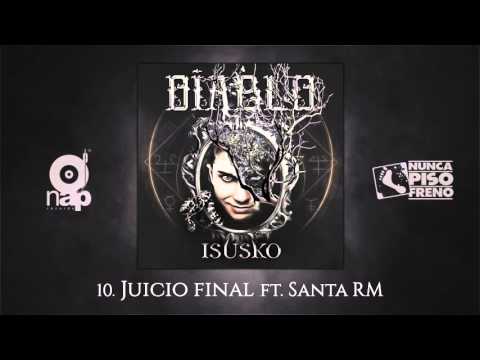 ISUSKO - 10. JUICIO FINAL ft. SANTA RM  DIABLO 2015
