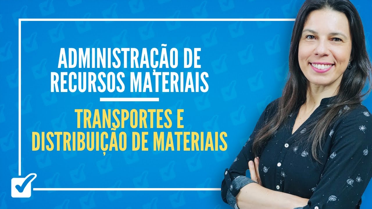 06.05. Aula de Transportes e Distribuição de Materiais (Administração de Recursos Materiais)