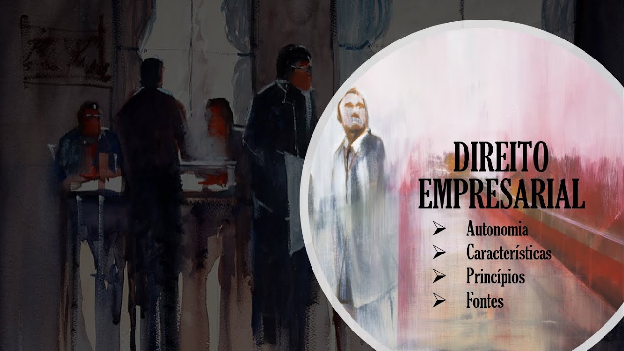 Direito Empresarial - Autonomia, Características, Princípios e Fontes