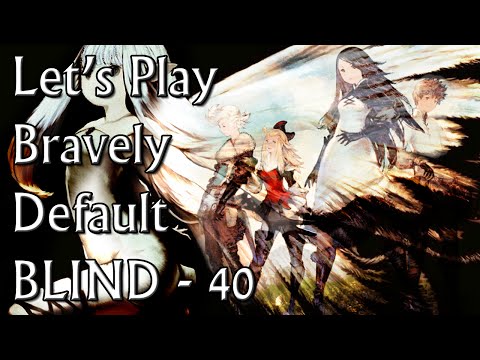 The Shieldbearers Asked Us... - Let's Play Bravely Default (BLIND) - Part 40