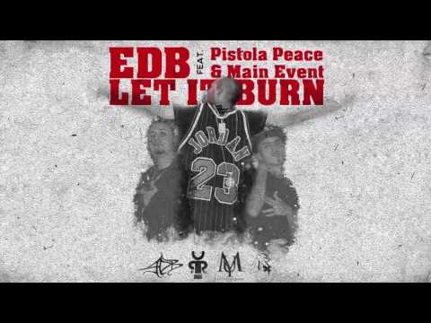EDB feat Pistola Peace & Main Event - Let it burn