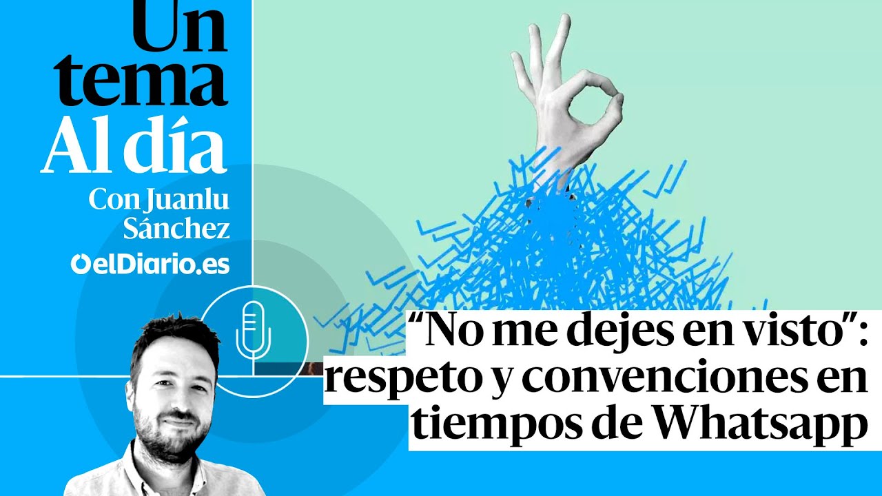 🎙 PODCAST | “No me dejes en visto”: respeto y convenciones en tiempos de Whatsapp · UN TEMA AL DÍA