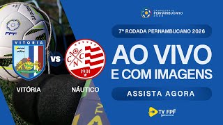 AO VIVO E COM IMAGENS: VITÓRIA X NÁUTICO | 7ª RODADA | PERNAMBUCANO 2026