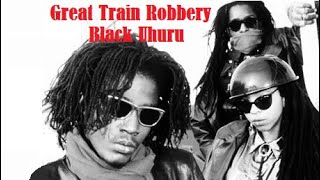 Black Uhuru ~ Great Train Robbery (c.c.)